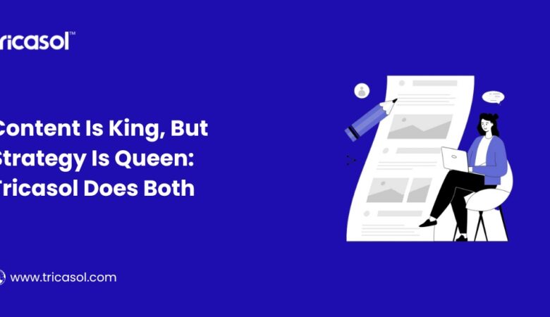 Content Is King, But Strategy Is Queen: Tricasol Does Both