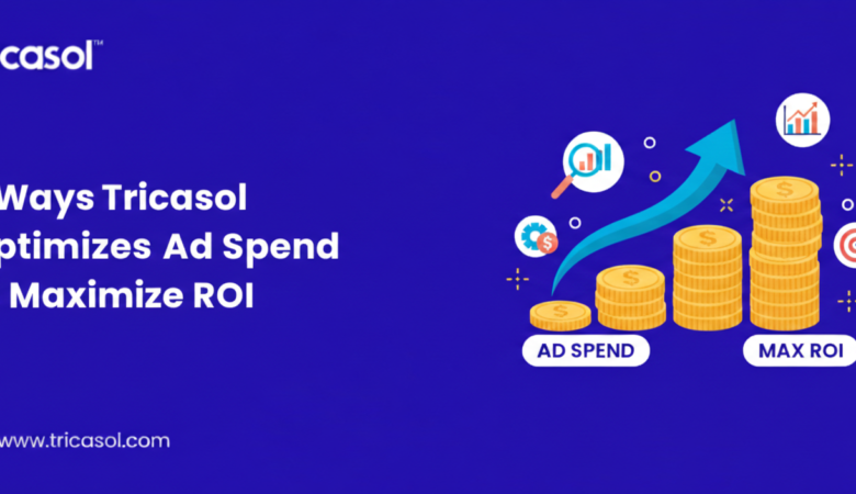5 Ways Tricasol Optimizes Ad Spend to Maximize ROI