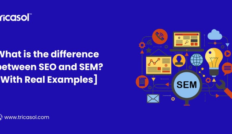 What is the difference between SEO and SEM? [With Real Examples]