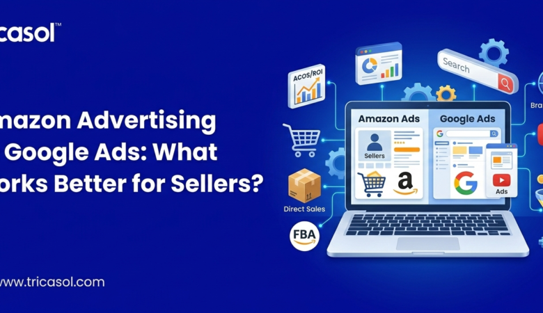 Amazon Advertising vs. Google Ads: What Works Better for Sellers?