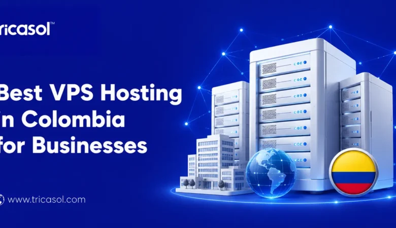 Best VPS Hosting in Colombia for Businesses and Developers