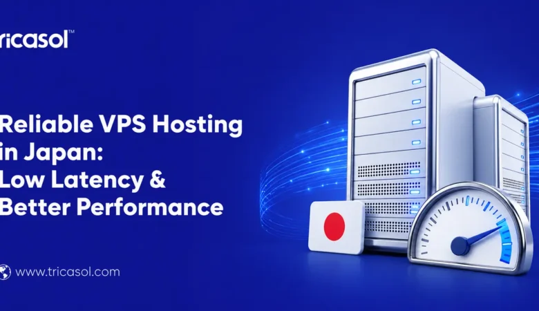 Reliable VPS Hosting in Japan for Low Latency and Better Performance