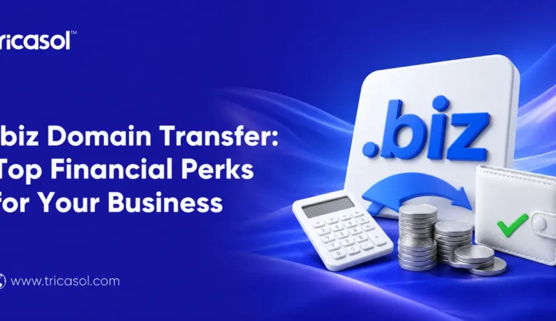 Top Financial Perks: What You Gain from a .biz Domain Transfer with Tricasol?