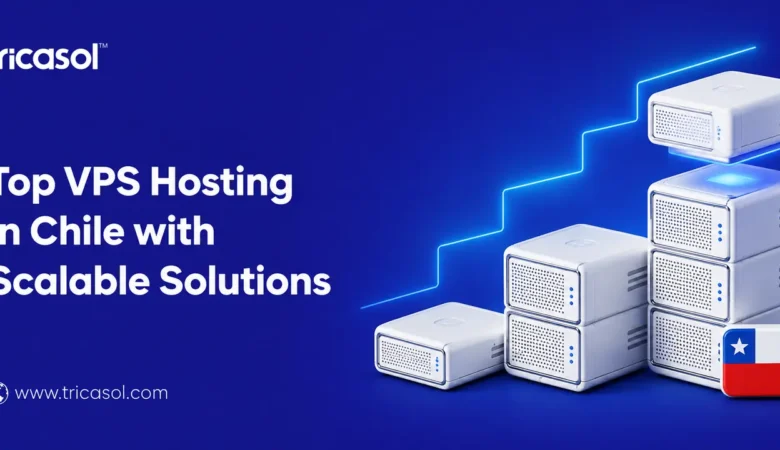 Top VPS Hosting in Chile with Scalable Hosting Solutions