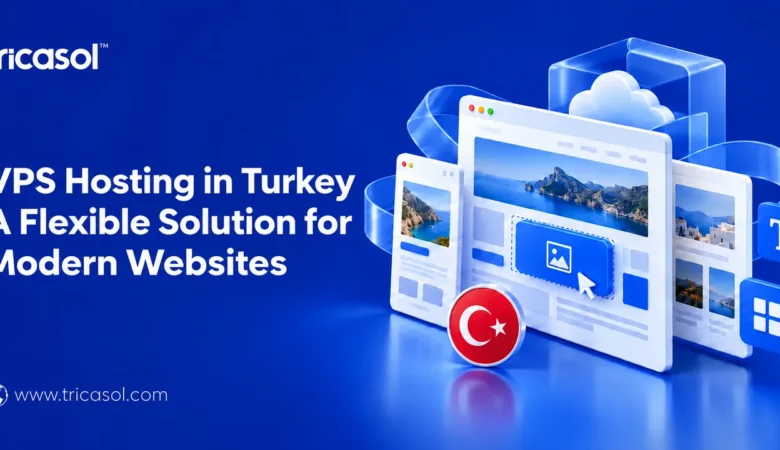 VPS Hosting in Turkey: A Flexible Solution for Modern Websites