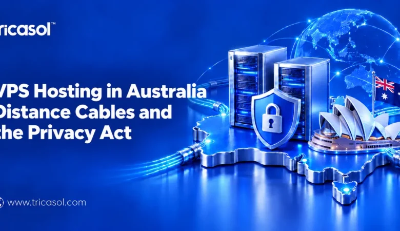 VPS Hosting in Australia: Distance, Cables and the Privacy Act
